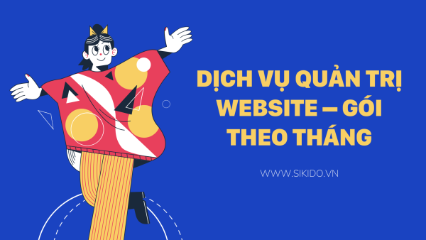 DỊCH VỤ QUẢN TRỊ WEBSITE – GÓI THEO THÁNG