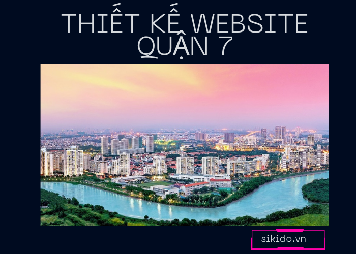 THIẾT KẾ WEBSITE QUẬN 7 UY TÍN TẠI SIKIDO