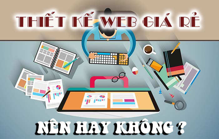 ƯU NHƯỢC ĐIỂM CỦA WEBSITE GIÁ RẺ VÀ WEBSITE CHUYÊN NGHIỆP