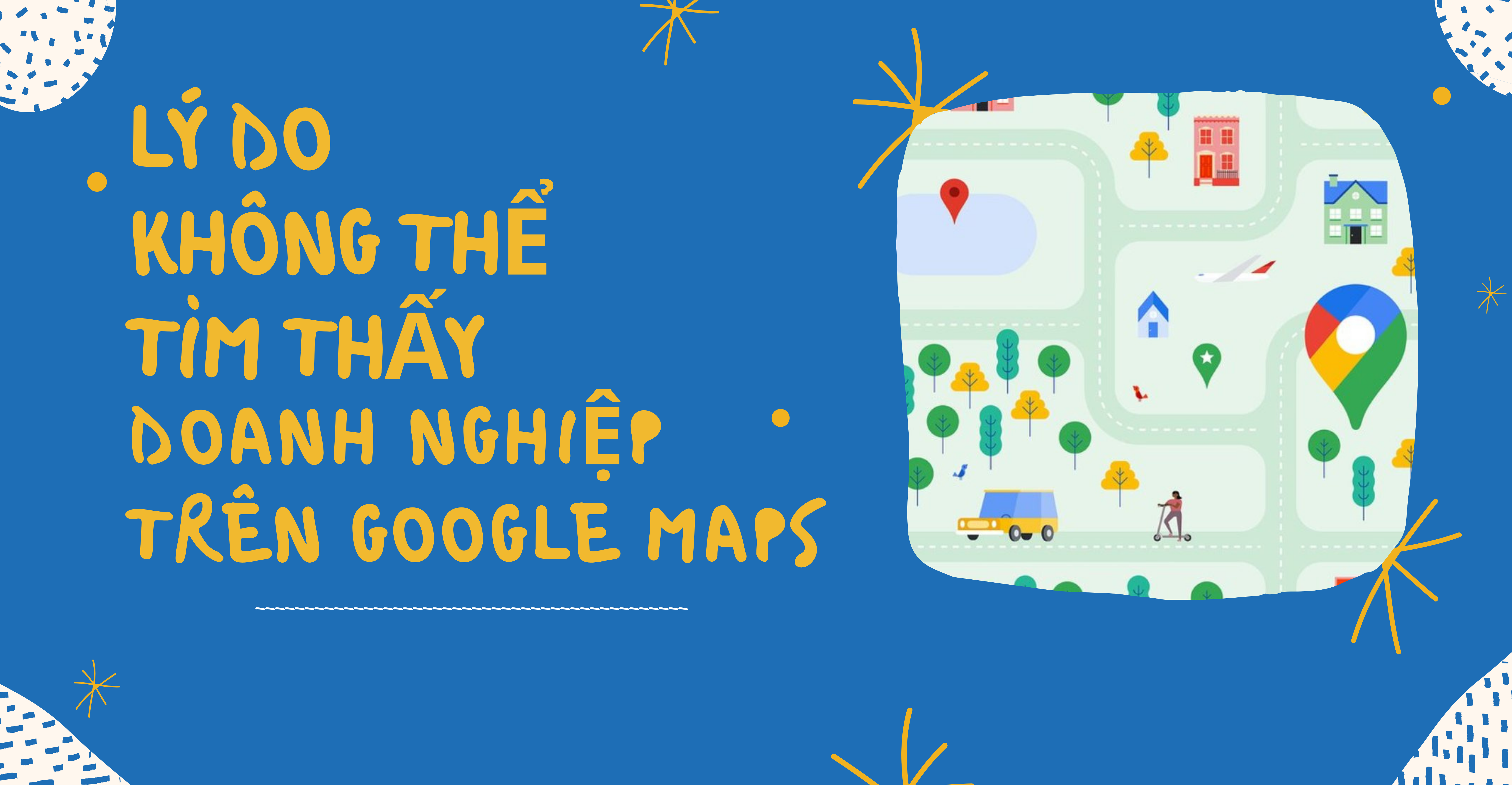 LÝ DO KHÔNG THỂ TÌM THẤY DOANH NGHIỆP TRÊN GOOGLE MAPS