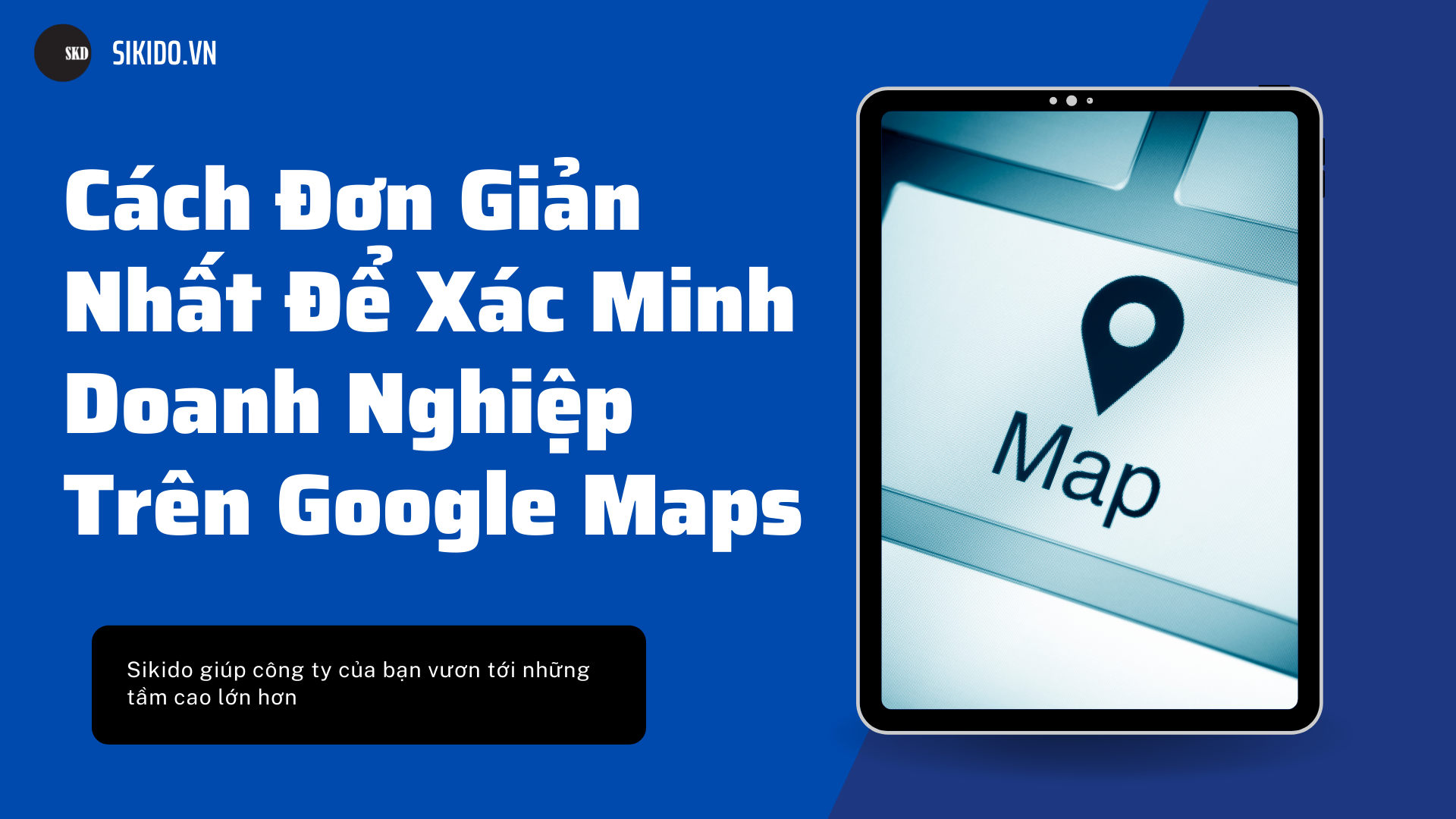 CÁCH ĐƠN GIẢN NHẤT ĐỂ XÁC MINH DOANH NGHIỆP TRÊN GOOGLE MAPS