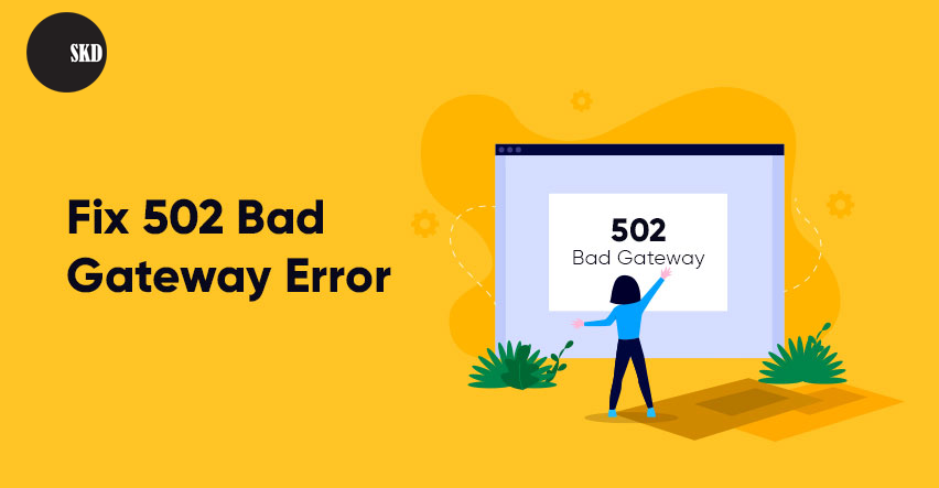 502 bad gateway là gì? Cách tìm ra nguyên nhân và khắc phục