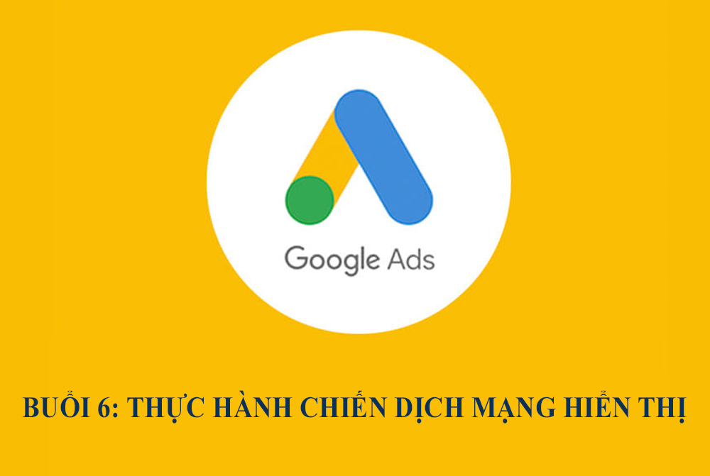 Google Adwords toàn tập chỉ trong 7 Buổi - [Buổi 6]