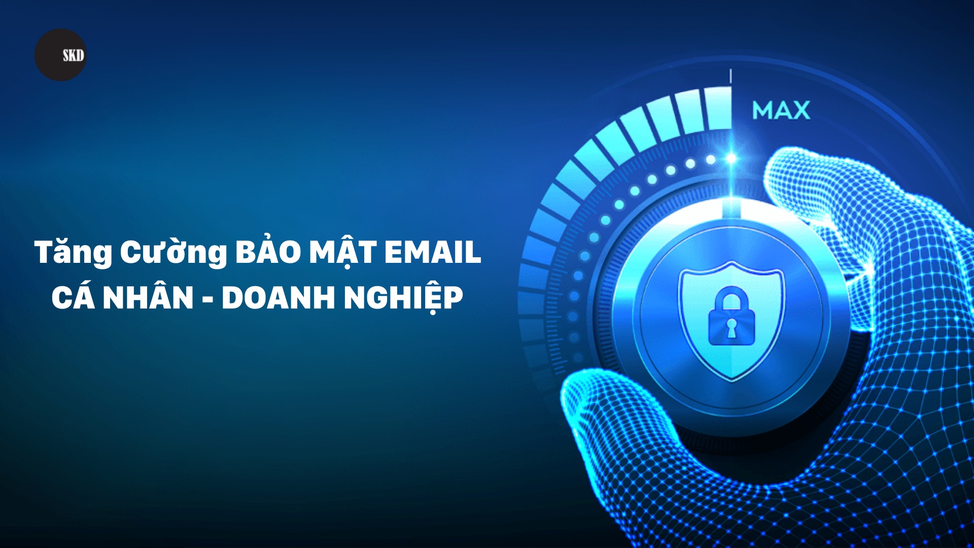 Tăng cường bảo mật email cá nhân, doanh nghiệp