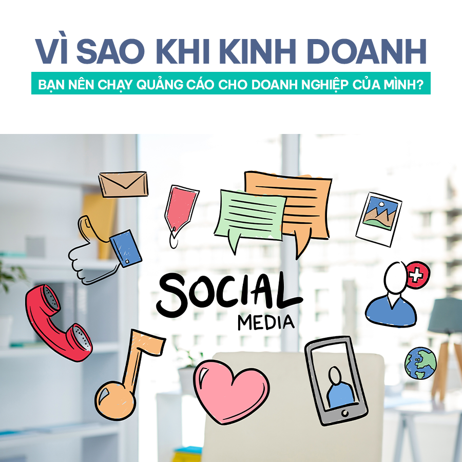 VÌ SAO KHI KINH DOANH BẠN NÊN CHẠY QUẢNG CÁO CHO DOANH NGHIỆP CỦA MÌNH?